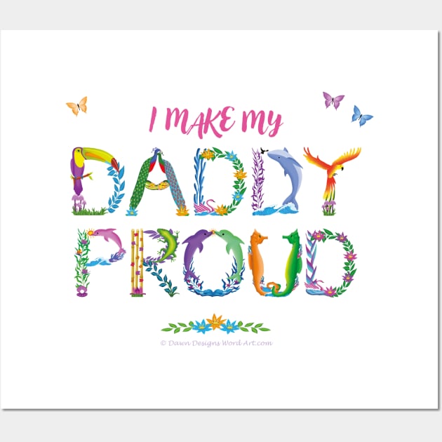 I Make My Daddy Proud - tropical wordart Wall Art by DawnDesignsWordArt